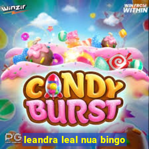 leandra leal nua bingo